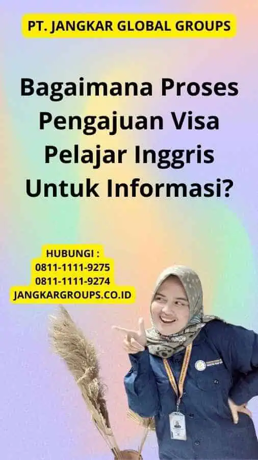 Bagaimana Proses Pengajuan Visa Pelajar Inggris Untuk Informasi?