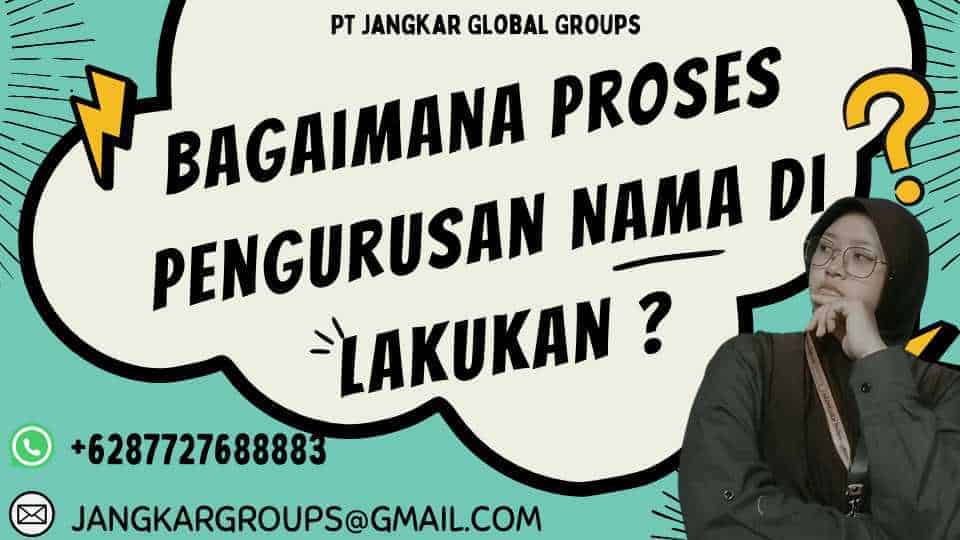 Bagaimana Proses Pengurusan Nama Di lakukan