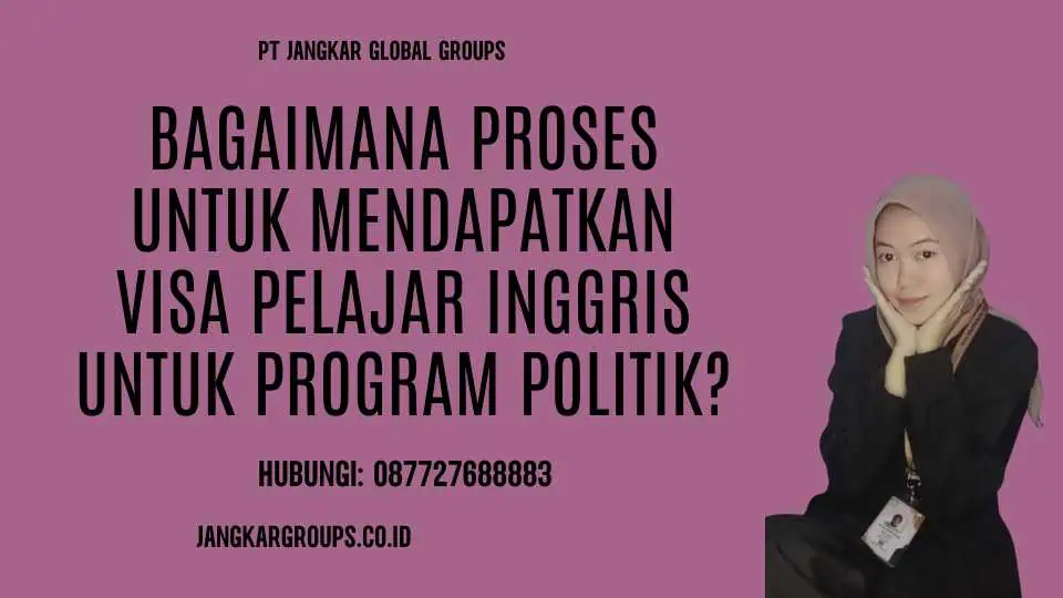 Bagaimana Proses untuk Mendapatkan Visa Pelajar Inggris untuk Program Politik