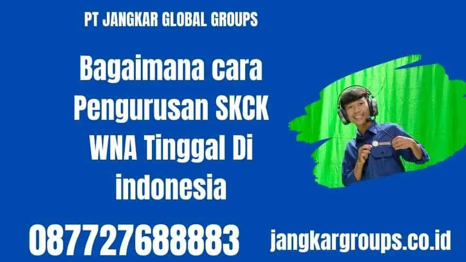 Bagaimana cara Pengurusan SKCK WNA Tinggal Di indonesia