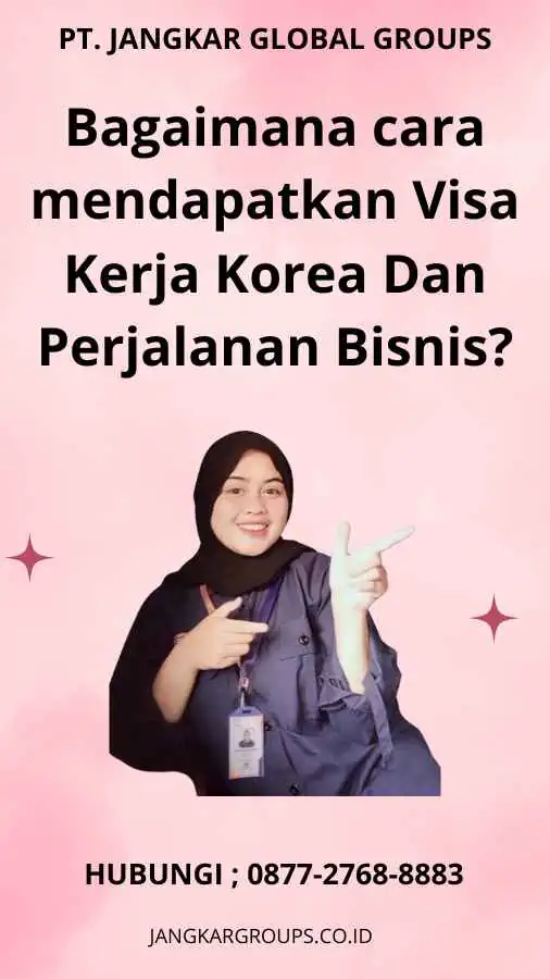 Bagaimana cara mendapatkan Visa Kerja Korea Dan Perjalanan Bisnis