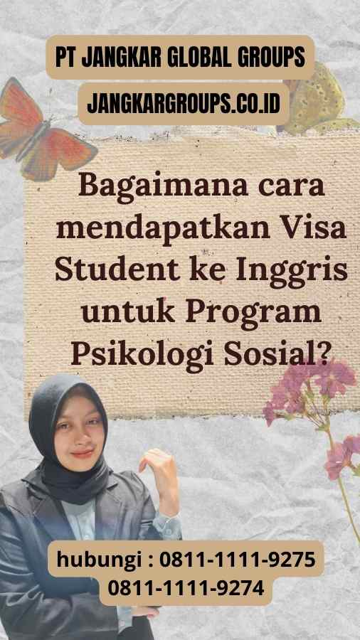 Bagaimana cara mendapatkan Visa Student ke Inggris untuk Program Psikologi Sosial?