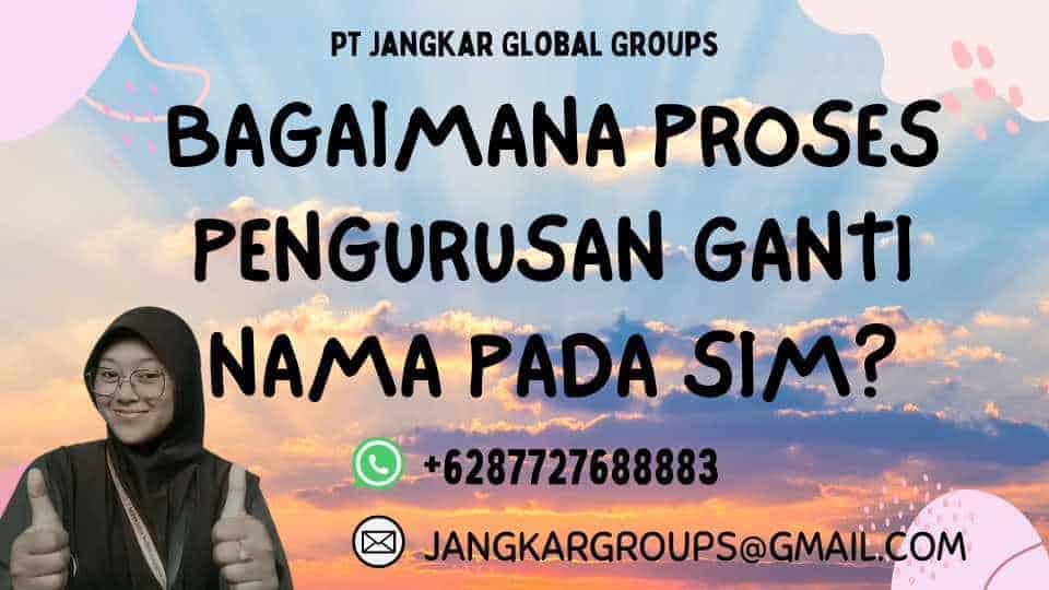 Bagaimana proses pengurusan ganti nama pada SIM?