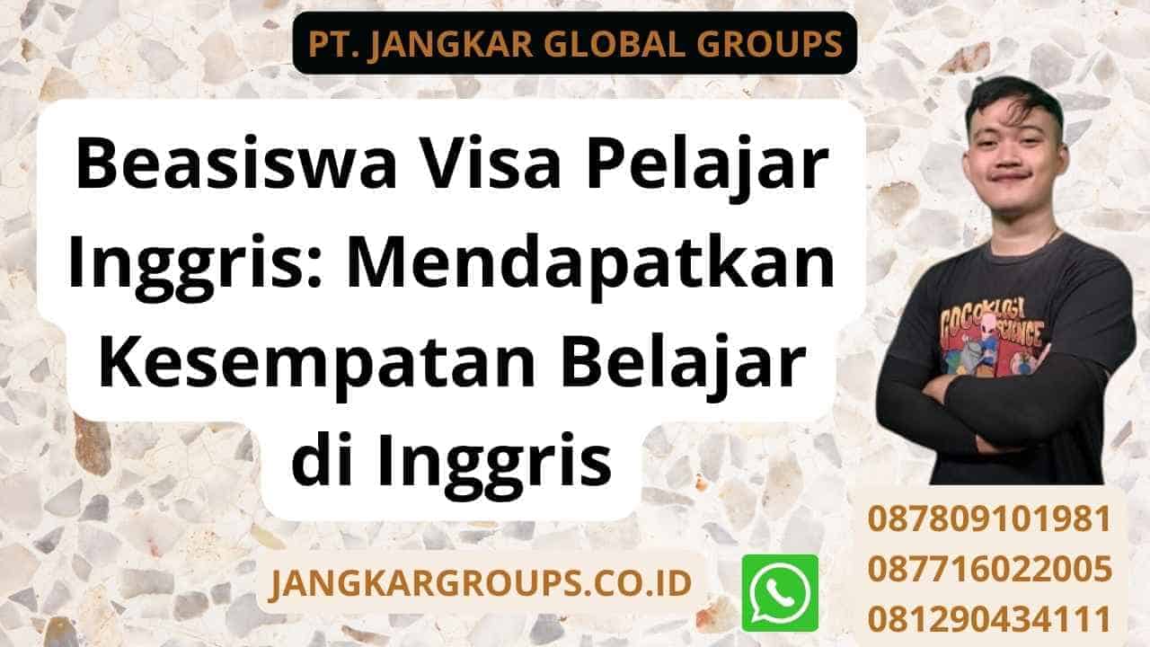 Beasiswa Visa Pelajar Inggris: Mendapatkan Kesempatan Belajar di Inggris