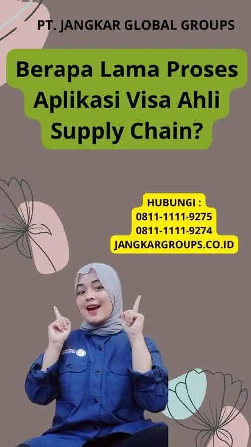 Berapa Lama Proses Aplikasi Visa Ahli Supply Chain?