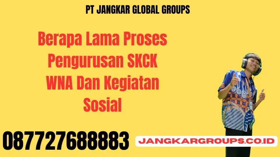 Berapa Lama Proses Pengurusan SKCK WNA Dan Kegiatan Sosial