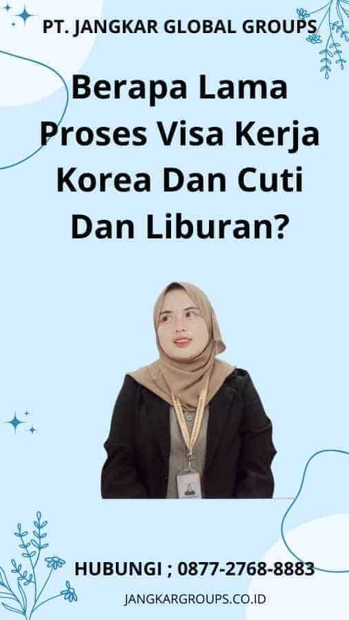 Berapa Lama Proses Visa Kerja Korea Dan Cuti Dan Liburan