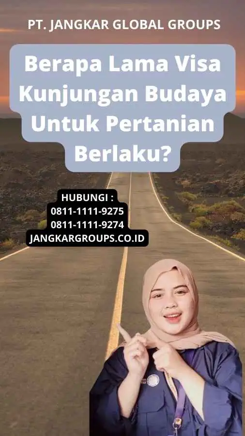 Berapa Lama Visa Kunjungan Budaya Untuk Pertanian Berlaku?