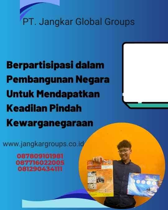 Berpartisipasi dalam Pembangunan Negara Untuk Mendapatkan Keadilan Pindah Kewarganegaraan