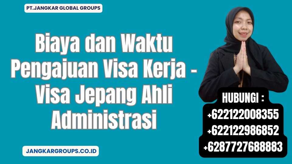 Biaya dan Waktu Pengajuan Visa Kerja - Visa Jepang Ahli Administrasi