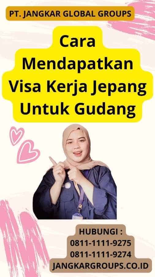 Cara Mendapatkan Visa Kerja Jepang Untuk Gudang