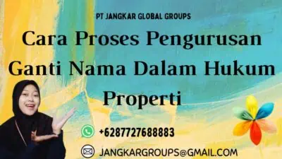 Cara Proses Pengurusan Ganti Nama Dalam Hukum Properti