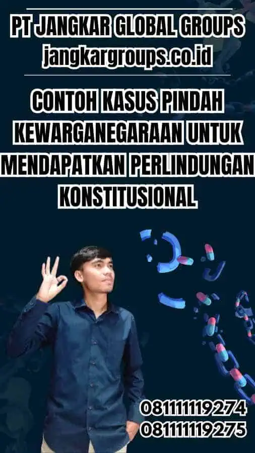 Contoh Kasus Pindah Kewarganegaraan untuk Mendapatkan Perlindungan Konstitusional