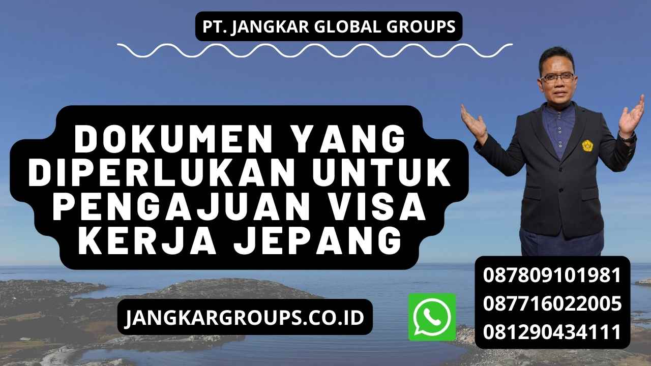 Dokumen Yang Diperlukan Untuk Pengajuan Visa Kerja Jepang