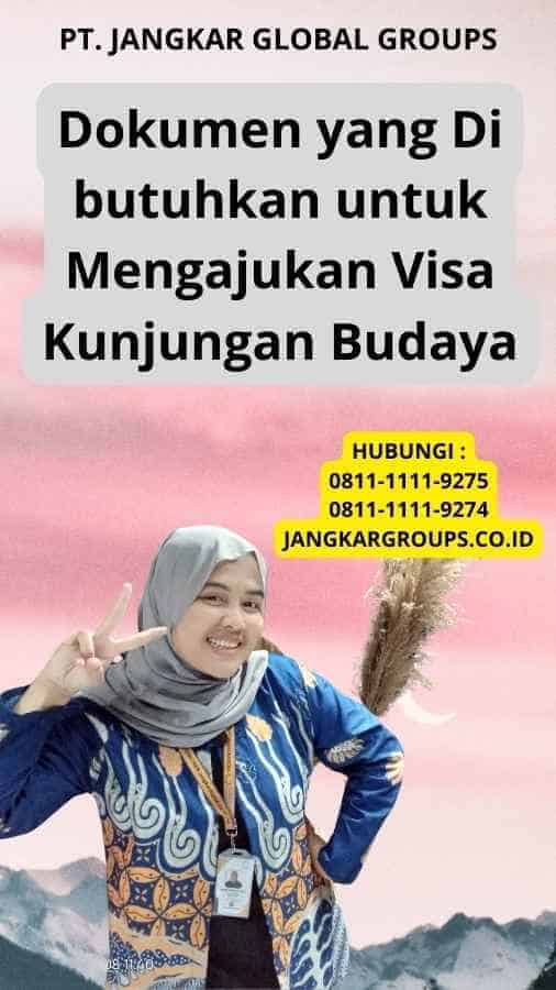 Dokumen yang Di butuhkan untuk Mengajukan Visa Kunjungan Budaya