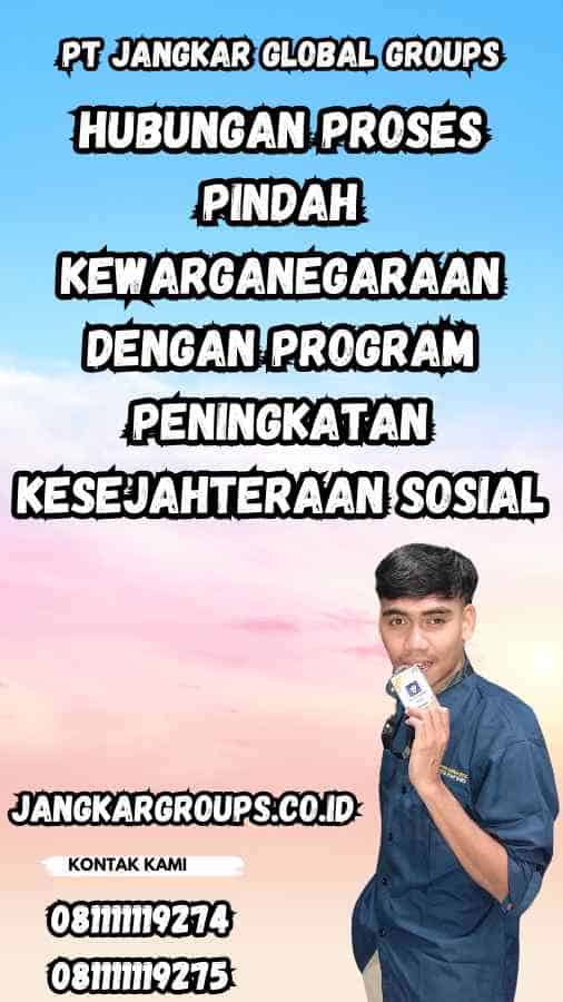 Hubungan Proses Pindah Kewarganegaraan dengan Program Peningkatan Kesejahteraan Sosial