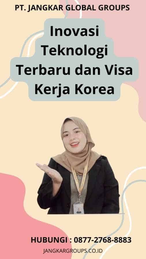 Inovasi Teknologi Terbaru dan Visa Kerja Korea