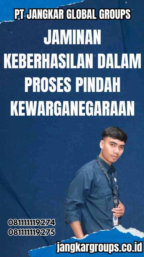 Jaminan Keberhasilan dalam Proses Pindah Kewarganegaraan