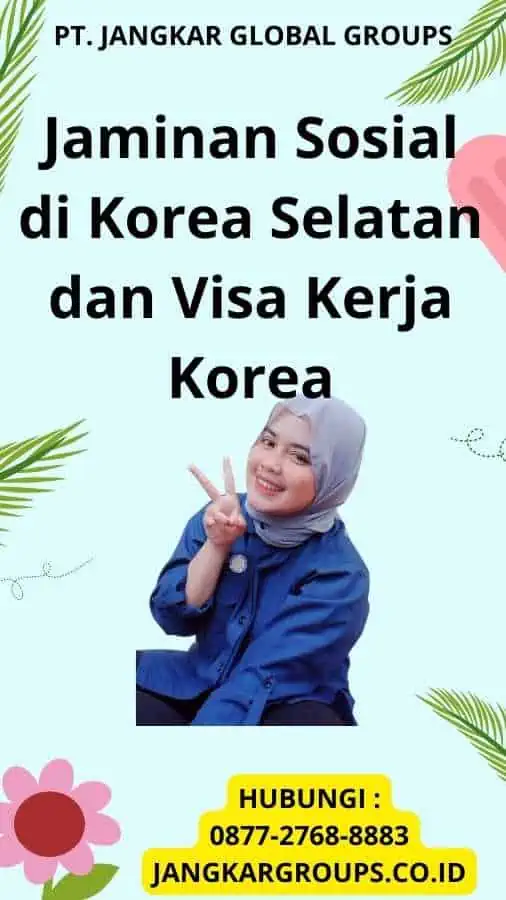 Jaminan Sosial di Korea Selatan dan Visa Kerja Korea