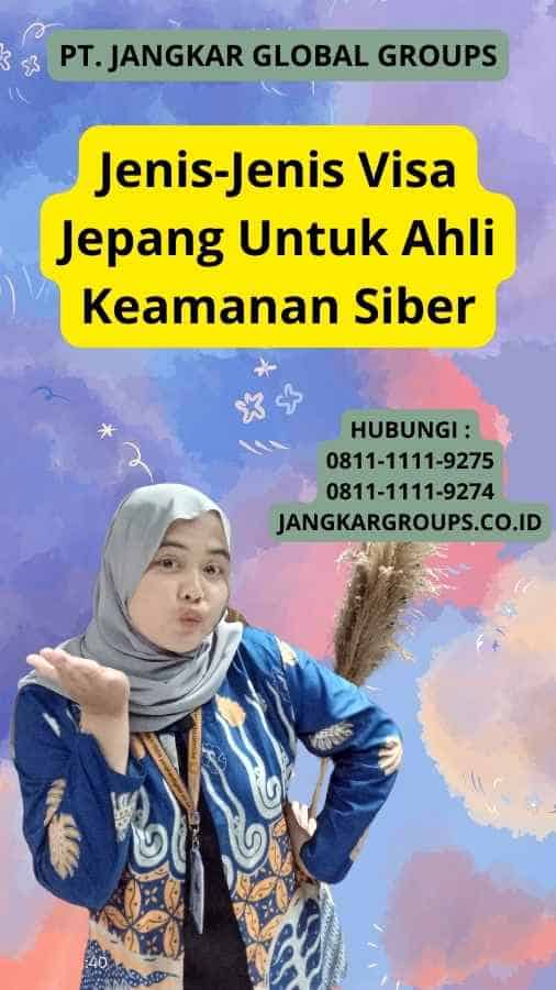 Jenis-Jenis Visa Jepang Untuk Ahli Keamanan Siber