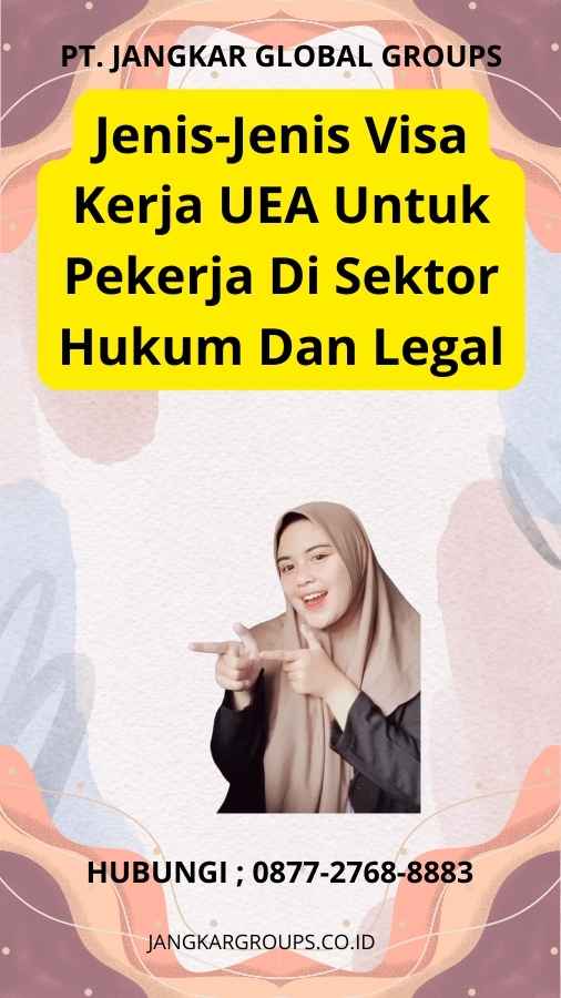 Jenis-Jenis Visa Kerja UEA Untuk Pekerja Di Sektor Hukum Dan Legal