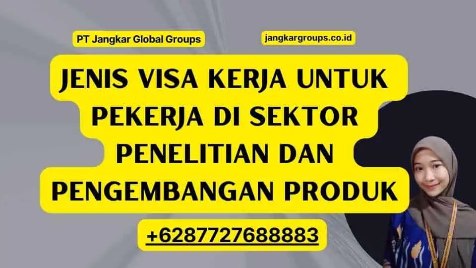 Jenis Visa Kerja Untuk Pekerja Di Sektor Penelitian Dan Pengembangan Produk