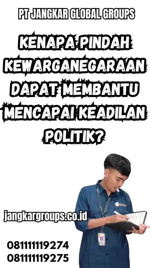 Kenapa Pindah Kewarganegaraan Dapat Membantu Mencapai Keadilan Politik?