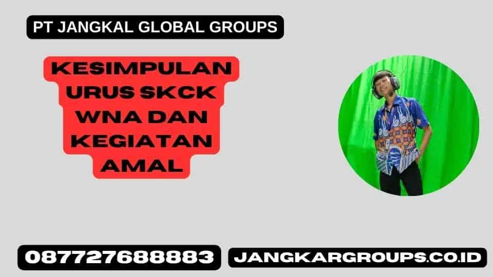 Kesimpulan Urus SKCK WNA Dan Kegiatan Amal