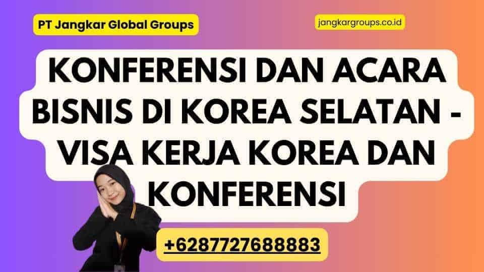 Konferensi dan Acara Bisnis di Korea Selatan - Visa Kerja Korea Dan Konferensi