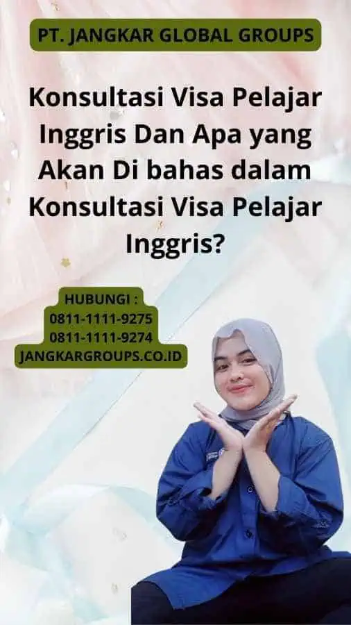 Konsultasi Visa Pelajar Inggris Dan Apa yang Akan Di bahas dalam Konsultasi Visa Pelajar Inggris?