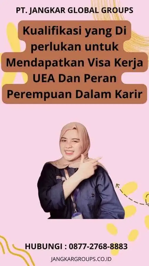 Kualifikasi yang Di perlukan untuk Mendapatkan Visa Kerja UEA Dan Peran Perempuan Dalam Karir