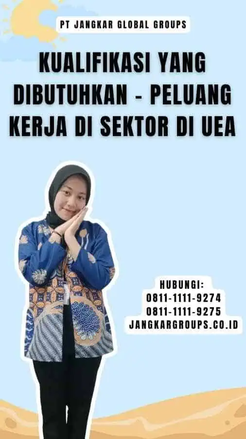 Kualifikasi yang Dibutuhkan - Peluang Kerja Di Sektor Di UEA