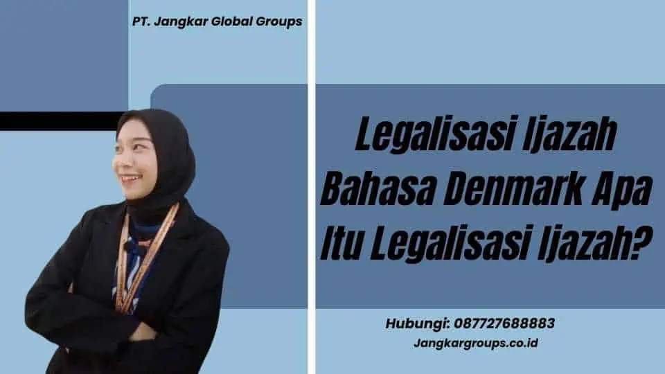 Legalisasi Ijazah Bahasa Denmark Apa Itu Legalisasi Ijazah?