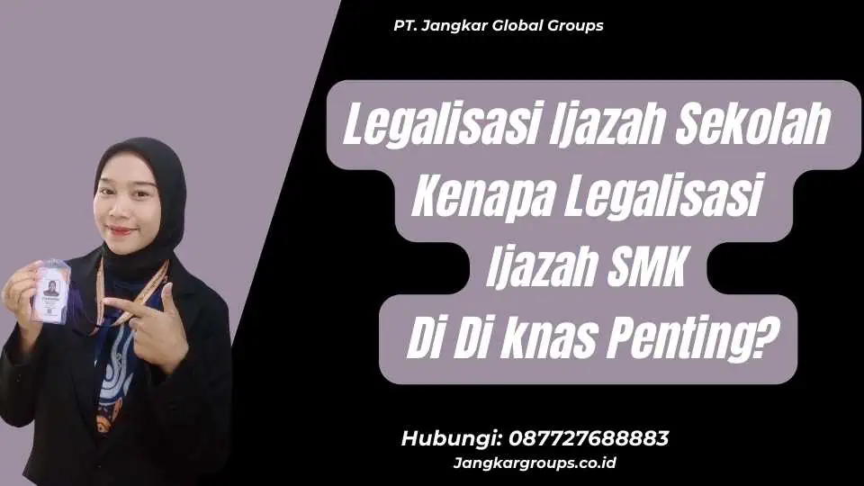 Legalisasi Ijazah Sekolah Kenapa Legalisasi Ijazah SMK Di Di knas Penting?