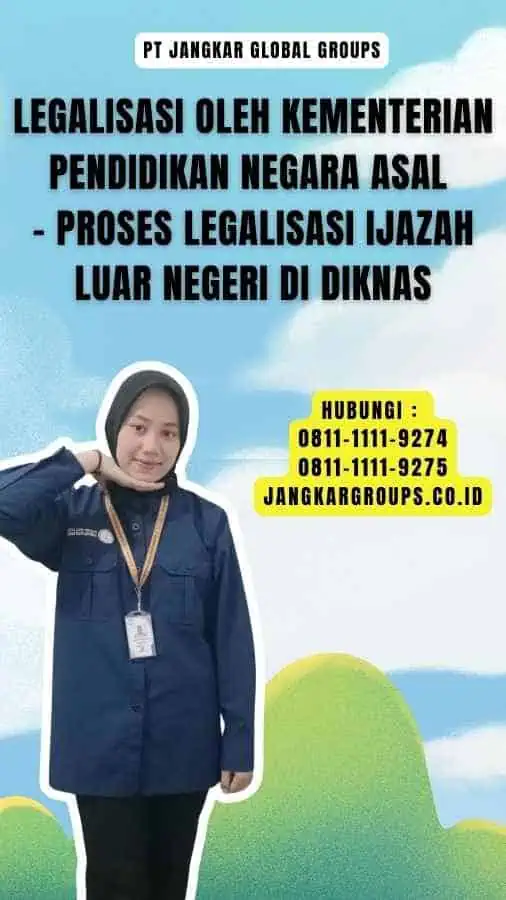 Legalisasi oleh Kementerian Pendidikan Negara Asal - Proses Legalisasi Ijazah Luar Negeri Di Diknas