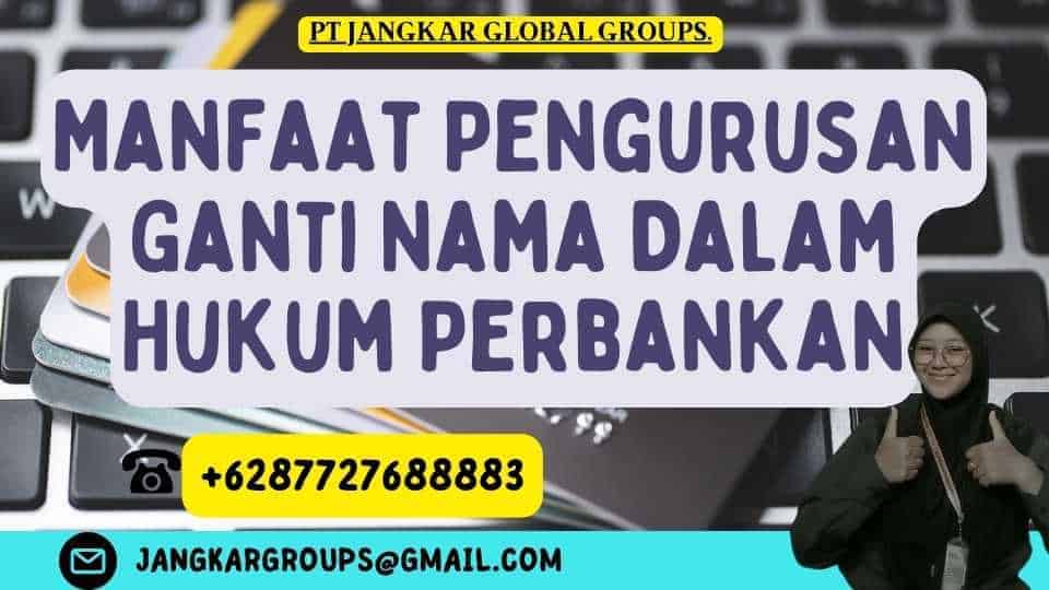 Manfaat Pengurusan Ganti Nama Dalam Hukum Perbankan