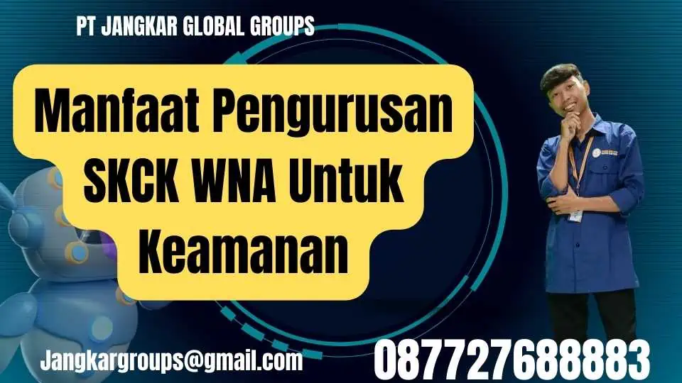 Manfaat Pengurusan SKCK WNA Untuk Keamanan