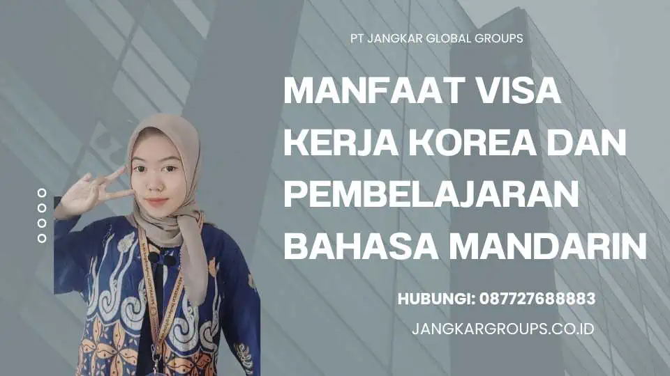 Manfaat Visa Kerja Korea dan Pembelajaran Bahasa Mandarin 