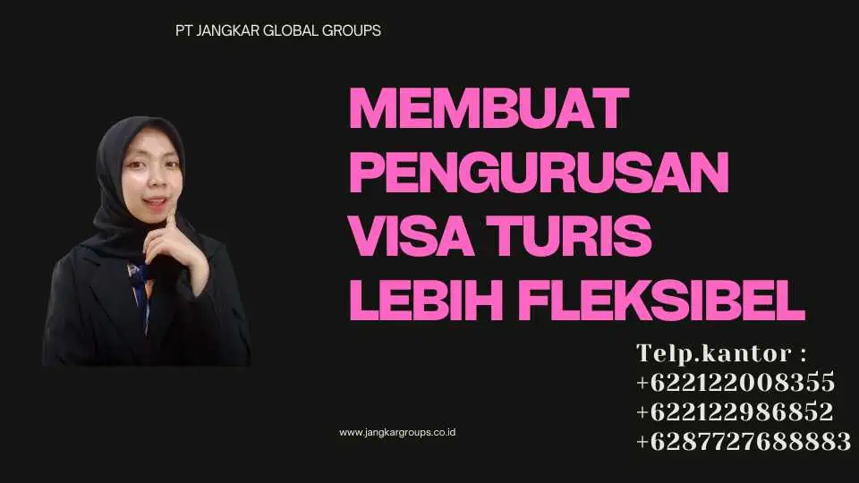 Membuat Pengurusan Visa Turis Lebih Fleksibel