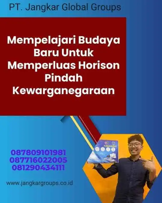 Mempelajari Budaya Baru Untuk Memperluas Horison Pindah Kewarganegaraan