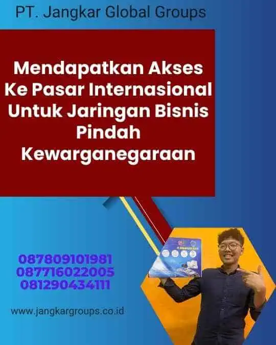 Mendapatkan Akses Ke Pasar Internasional Untuk Jaringan Bisnis Pindah Kewarganegaraan