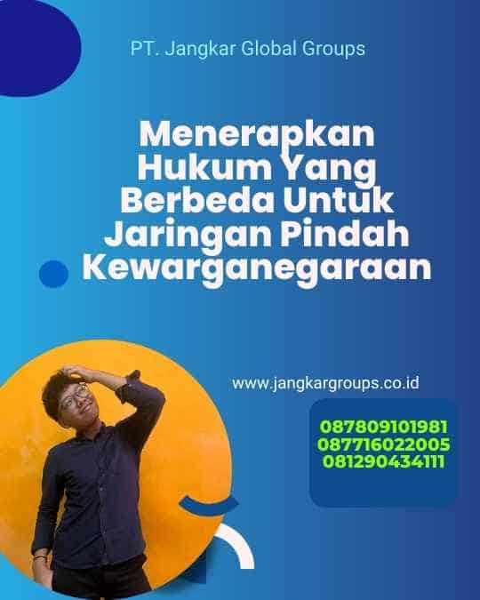 Menerapkan Hukum Yang Berbeda Untuk Jaringan Pindah Kewarganegaraan