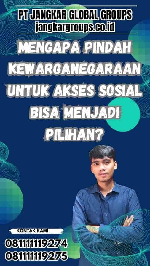 Mengapa Pindah Kewarganegaraan untuk Akses Sosial Bisa Menjadi Pilihan?