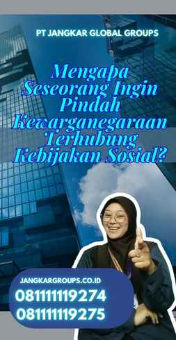 Mengapa Seseorang Ingin Pindah Kewarganegaraan Terhubung Kebijakan Sosial?