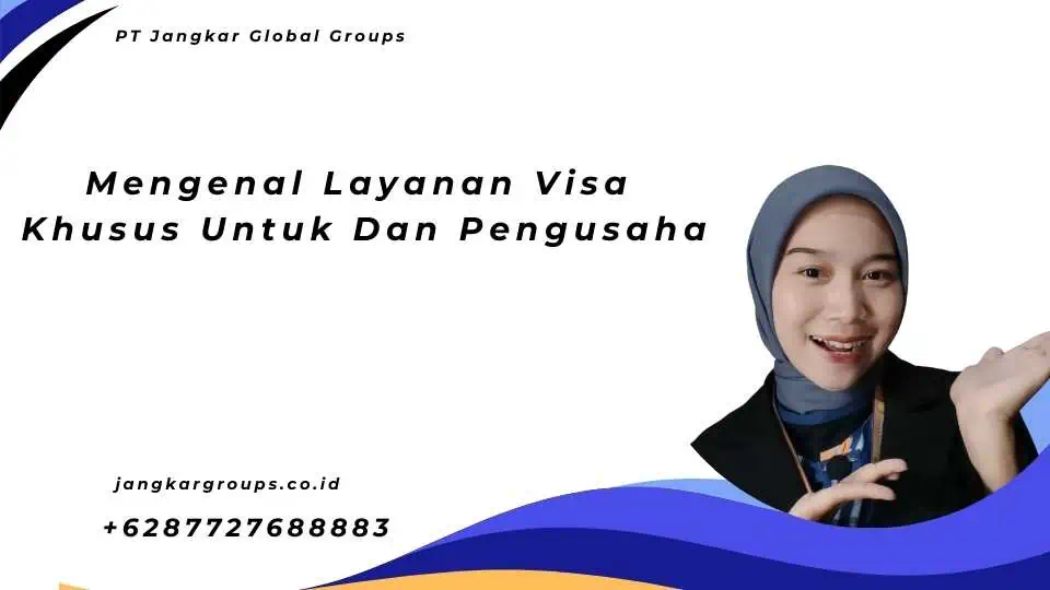 Mengenal Layanan Visa Khusus Untuk  Dan Pengusaha