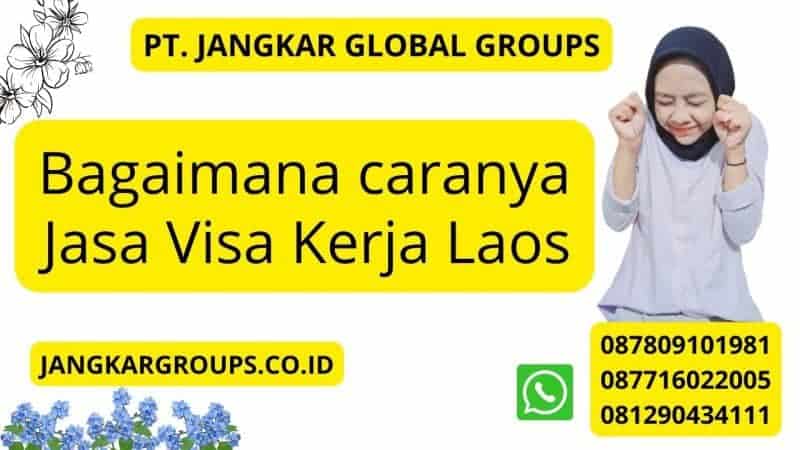 Bagaimana caranya Jasa Visa Kerja Laos