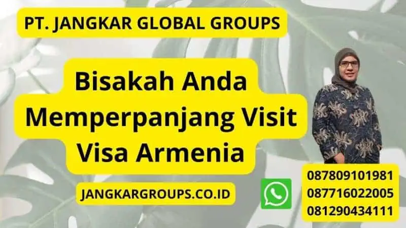 Bisakah Anda Memperpanjang Visit Visa Armenia