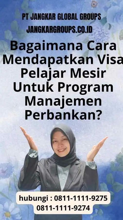 Bagaimana Cara Mendapatkan Visa Pelajar Mesir Untuk Program Manajemen Perbankan? : Agen Visa Pelajar Mesir