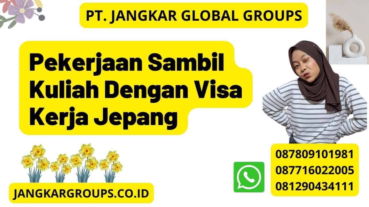 Pekerjaan Sambil Kuliah Dengan Visa Kerja Jepang