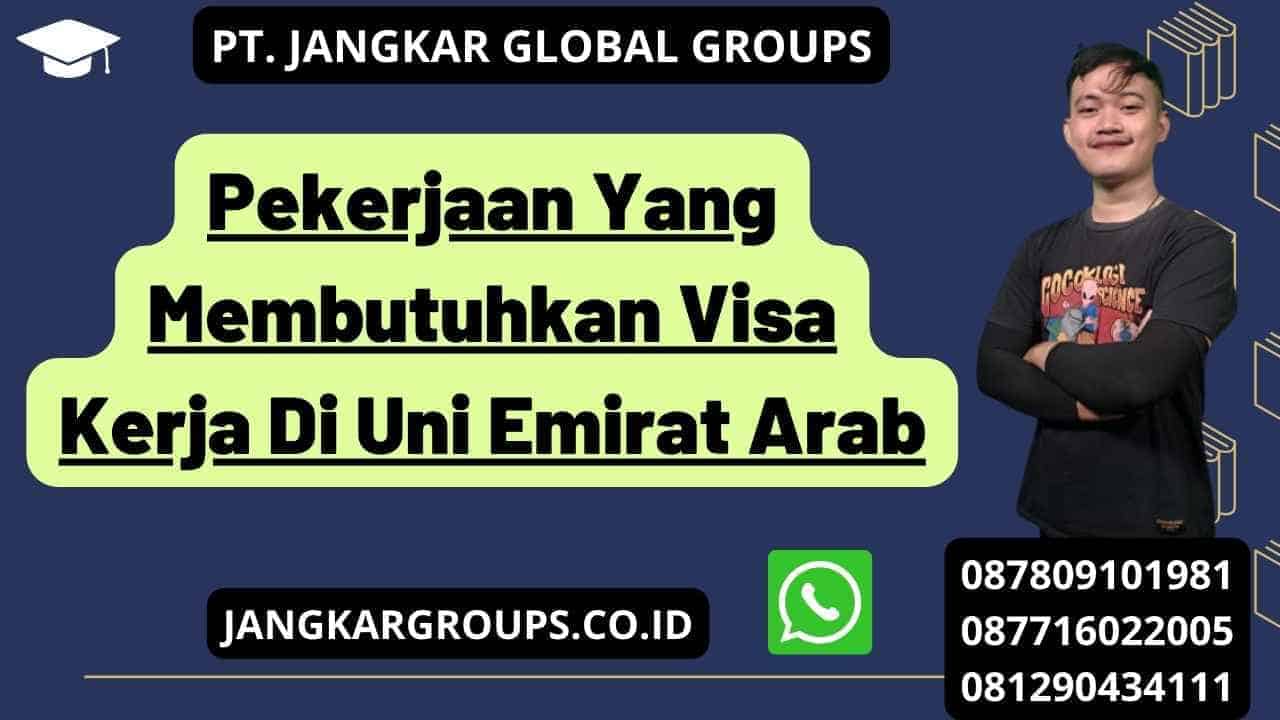 Pekerjaan Yang Membutuhkan Visa Kerja Di Uni Emirat Arab